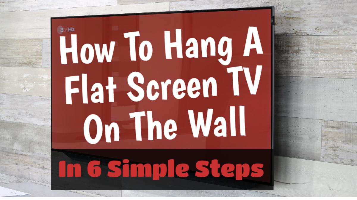 How To Hang A Flat Screen TV On The Wall Saxton Blades